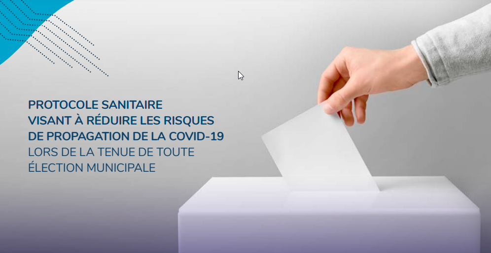 PROTOCOLE SANITAIRE VISANT À RÉDUIRE LES RISQUES DE PROPAGATION DE LA COVID-19 LORS DE LA TENUE DE TOUTE ÉLECTION